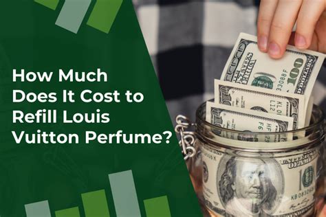 how much does it cost to refill louis vuitton perfume|louis vuitton fragrance refill price.